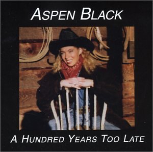Cover for Aspen Black · Hundred Years Too Late (CD) (2003)