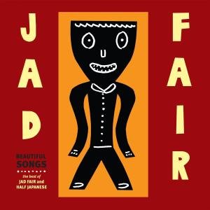 Beautiful Songs: the Best of Jad Fair - Jad Fair - Music - FIRE - 0809236113825 - March 15, 2011