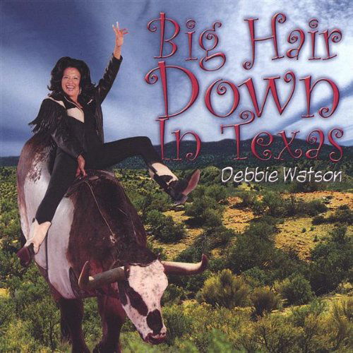 Cover for Debbie Watson · Big Hair Down in Texas (CD) (2005)