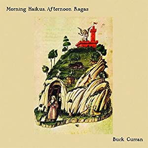 Cover for Buck Curran · Morning Haikus, Afternoon Ragas (CD) (2018)