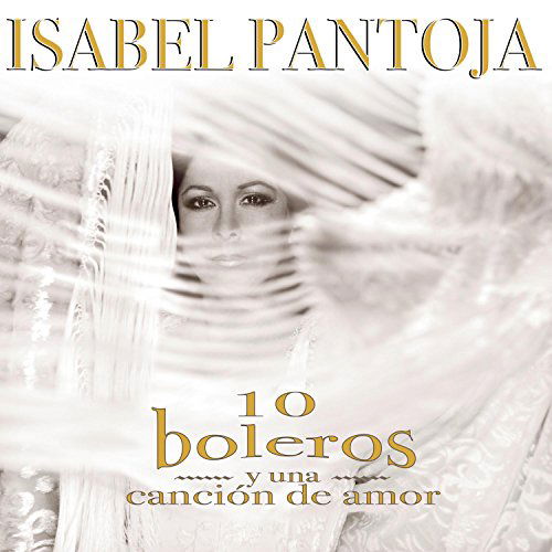 Diez Boleros Y Una Cancion De - Pantoja Isabel - Muzyka - SON - 0886970052825 - 22 maja 2007