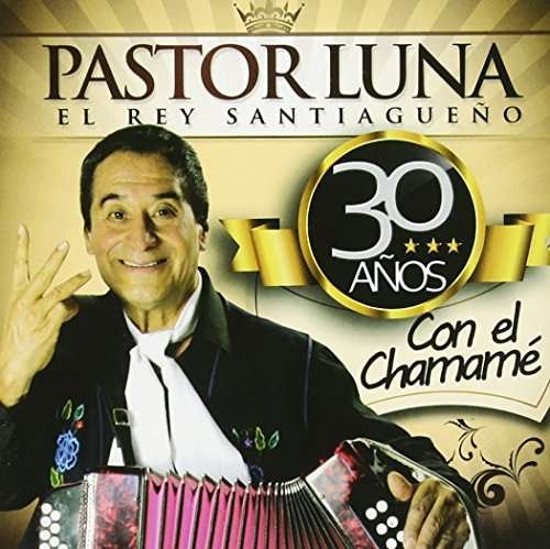 30 Anos Con El Chamame - Pastor Luna - Musiikki - SONY MUSIC - 0888750519825 - tiistai 16. joulukuuta 2014