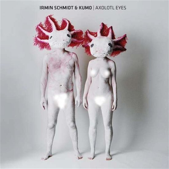 Cover for Schmidt,irmin &amp; Kumo · Axolotl Eyes (CD) (2016)