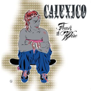 Cover for Calexico · Feast of Wire (CD) [Euro edition] (2015)