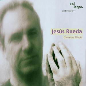 Chamber Works - Jesus Rueda - Musik - COL LEGNO - 4099702020825 - 12. juni 2006