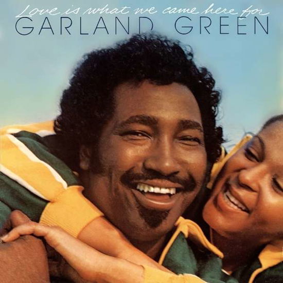 Love Is What We Came Here For - Garland Green - Musik - EXPANSION - 5019421405825 - 22. april 2016