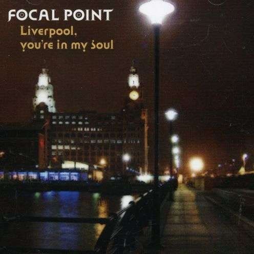 Liverpool You're in My Soul - Focal Point - Musiikki - KISSING SPELL - 5055066695825 - tiistai 23. lokakuuta 2007