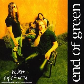 Cover for End of Green · Believe My Friend (CD) (2008)