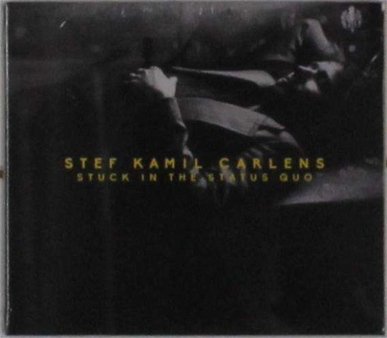 Cover for Stef Kamil Carlens · Stuck in the Status Quo (CD) (2017)