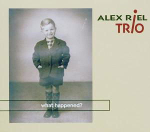 Alex Riel Trio · What Happened? (CD) [Digipak] (2004)