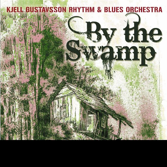 Cover for Kjell Gustavsson Rhythm and Blues Orchestra · By the Swamp (CD) (2013)