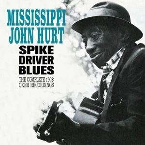 Cover for Mississippi John Hurt · Spike Driver Blues - The Complete 1928 Okeh Recordings (CD) (2016)