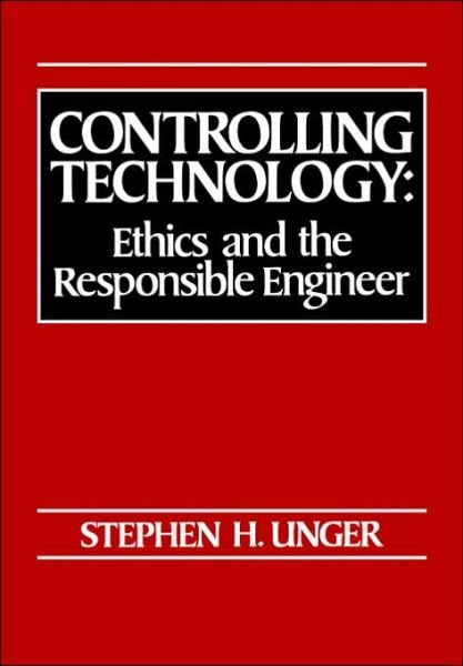 Controlling Technology: Ethics and the Responsible Engineer - Stephen H. Unger - Libros - Oxford University Press Inc - 9780030602825 - 8 de junio de 1995