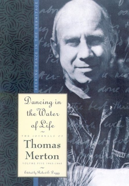 Cover for Thomas Merton · The Journals of Thomas Merton (1963-65 - Dancing in the Water of Life: Seeking Peace in the Hermitage) - The journals of Thomas Merton (Hardcover Book) (1998)