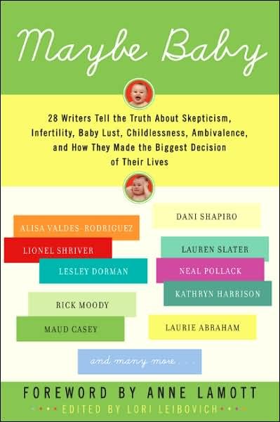Cover for Lori Leibovich · Maybe Baby: 28 Writers Tell the Truth About Skepticism, Infertility, Baby Lust, Childlessness, Ambivalence, and How They Made the Biggest Decision of Their Lives (Paperback Book) [Reprint edition] (2007)