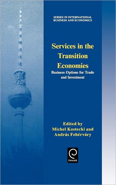 Cover for M. Kostecki · Services in the Transition Economies: Business Options for Trade and Investment - Series in International Business and Economics (Hardcover Book) [1st edition] (1996)