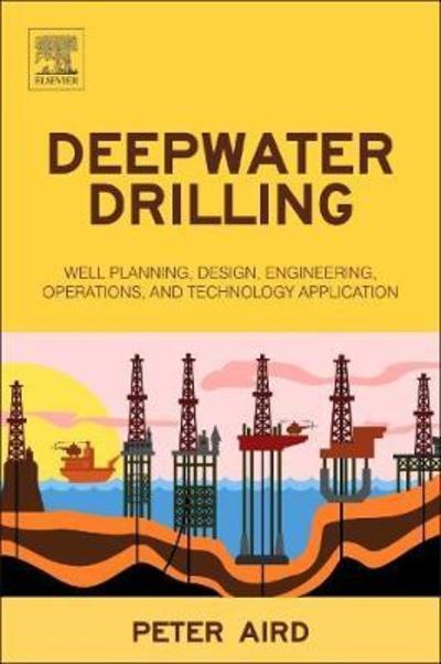 Cover for Aird, Peter (Owner and Consultant, Kingdom Drilling, UK) · Deepwater Drilling: Well Planning, Design, Engineering, Operations, and Technology Application (Paperback Book) (2018)