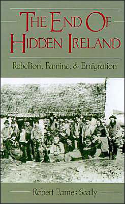 Cover for Scally, Robert James (Professor of History and Director of the Glucksman Ireland House, Professor of History and Director of the Glucksman Ireland House, New York University) · The End of Hidden Ireland: Rebellion, Famine and Emigration (Hardcover bog) (1995)