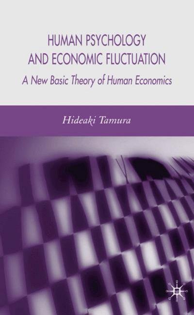 Cover for H. Tamura · Human Psychology and Economic Fluctuation: A New Basic Theory of Human Economics (Gebundenes Buch) (2006)
