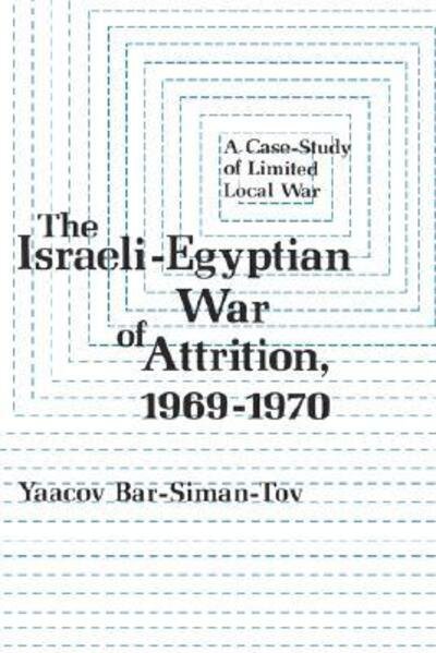 Cover for Yaacov Bar-Siman-Tov · The Israeli-Egyptian War of Attrition, 1969–1970 (Hardcover Book) (1980)