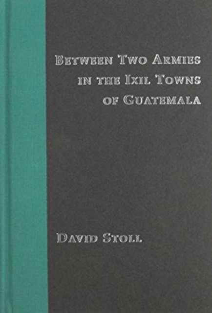 Cover for David Stoll · Between Two Armies in the Ixil Towns of Guatemala (Hardcover Book) (1994)