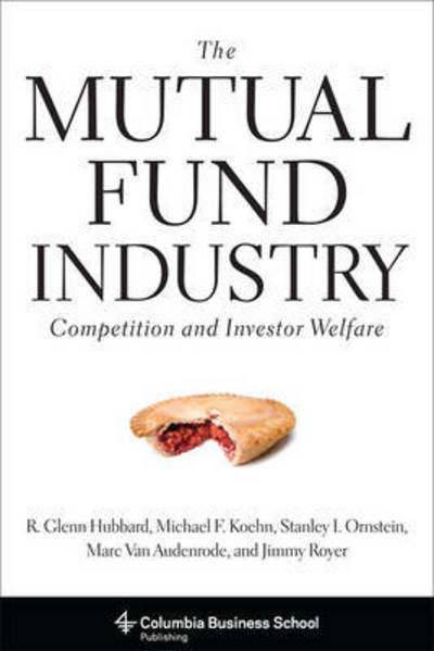 Cover for Hubbard, R. Glenn (Columbia Business School) · The Mutual Fund Industry: Competition and Investor Welfare (Hardcover Book) (2010)