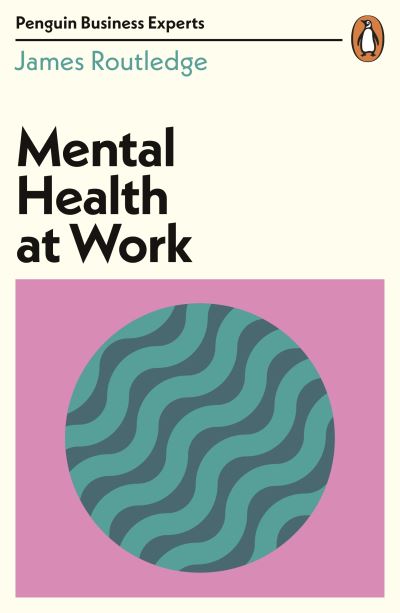 Cover for James Routledge · Mental Health at Work - Penguin Business Experts Series (Paperback Book) (2021)