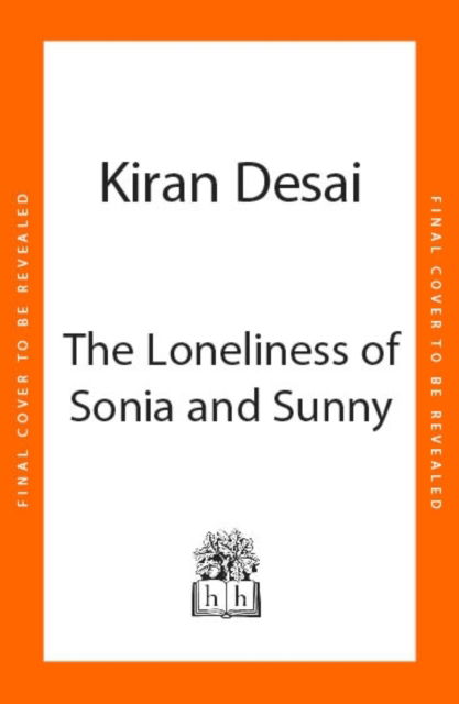 Cover for Kiran Desai · The Loneliness of Sonia and Sunny (Hardcover Book) (2025)