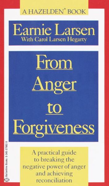 Cover for Earnie Larsen · From Anger to Forgiveness: a Practical Guide to Breaking the Negative Power of Anger and Achieving Reconciliation (Paperback Book) (1992)