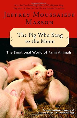 Cover for Jeffrey Moussaieff Masson · The Pig Who Sang to the Moon: the Emotional World of Farm Animals (Paperback Book) [Reprint edition] (2004)