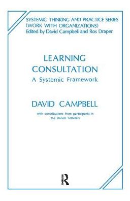 Learning Consultation: A Systemic Framework - The Systemic Thinking and Practice Series: Work with Organizations - David Campbell - Libros - Taylor & Francis Ltd - 9780367104825 - 5 de julio de 2019