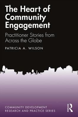 Cover for Patricia Wilson · The Heart of Community Engagement: Practitioner Stories from Across the Globe - Community Development Research and Practice Series (Paperback Book) (2019)