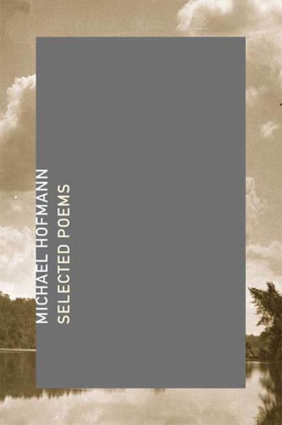 Selected Poems - Michael Hofmann - Books - Farrar, Straus and Giroux - 9780374258825 - April 27, 2009