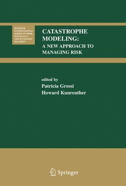 Cover for P Grossi · Catastrophe Modeling: A New Approach to Managing Risk - Huebner International Series on Risk, Insurance and Economic Security (Hardcover Book) [2005 edition] (2004)