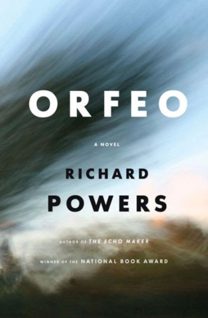 Cover for Richard Powers · Orfeo: A Novel (Hardcover Book) (2014)