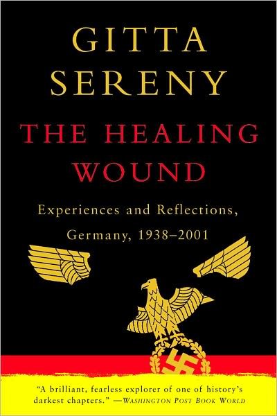Cover for Gitta Sereny · The Healing Wound: Experiences and Reflections, Germany, 1938-2001 (Paperback Book) (2002)