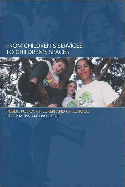 Cover for Peter Moss · From Children's Services to Children's Spaces: Public Policy, Children and Childhood (Paperback Book) (2002)