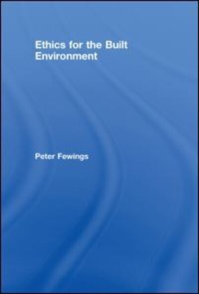 Cover for Fewings, Peter (University of the West of England, UK) · Ethics for the Built Environment (Hardcover Book) (2008)