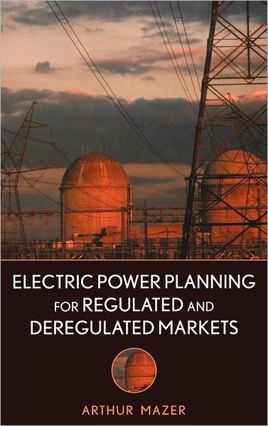 Cover for Mazer, Arthur (Southern California Edison) · Electric Power Planning for Regulated and Deregulated Markets - IEEE Press (Hardcover bog) (2007)