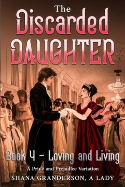 Cover for Shana Granderson A Lady · The Discarded Daughter Book 4 - Loving and Living (Paperback Book) (2021)