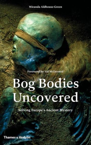 Cover for Miranda Aldhouse-Green · Bog Bodies Uncovered: Solving Europe's Ancient Mystery (Hardcover Book) (2015)