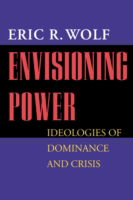 Cover for Eric R. Wolf · Envisioning Power: Ideologies of Dominance and Crisis (Paperback Book) (1999)