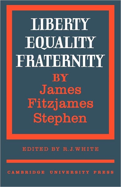 Liberty, Equality, Fraternity - Cambridge Studies in the History and Theory of Politics - James Fitzjames Stephen - Books - Cambridge University Press - 9780521180825 - February 17, 2011