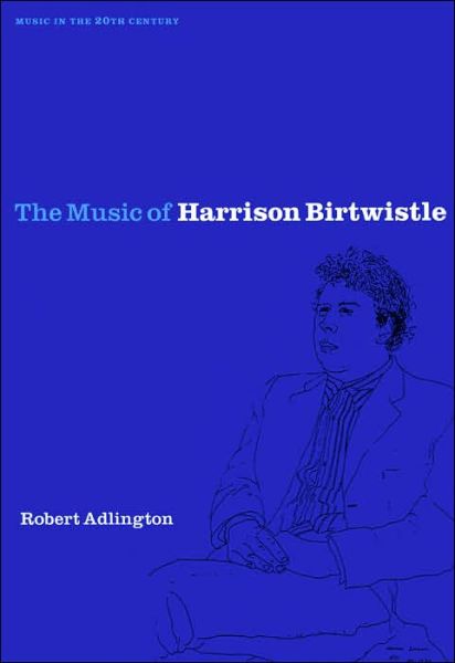 Cover for Adlington, Robert (University of Nottingham) · The Music of Harrison Birtwistle - Music in the Twentieth Century (Hardcover Book) (2000)