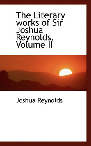 Cover for Joshua Reynolds · The Literary Works of Sir Joshua Reynolds, Volume II (Paperback Book) (2008)