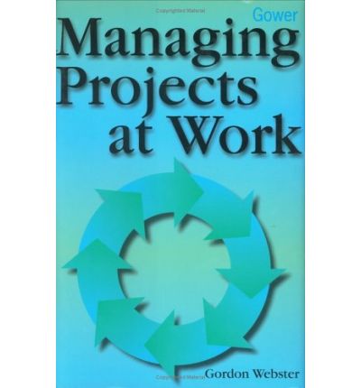 Cover for Gordon Webster · Managing Projects at Work (Hardcover Book) [New edition] (1999)