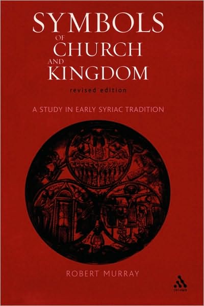 Symbols of Church and Kingdom: A Study in Early Syriac Tradition - Robert Murray - Books - Bloomsbury Publishing PLC - 9780567030825 - February 23, 2006