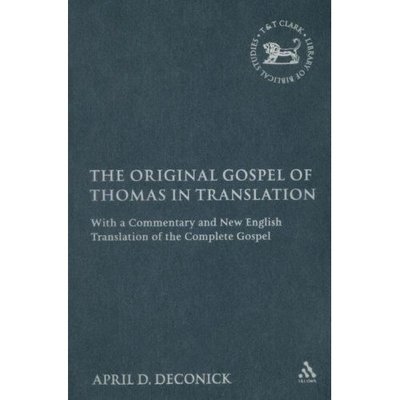 Cover for April D. Deconick · The Original Gospel of Thomas in Translation: with a Commentary and New English Translation of the Complete Gospel - Early Christianity in Context S. (Hardcover Book) (2006)