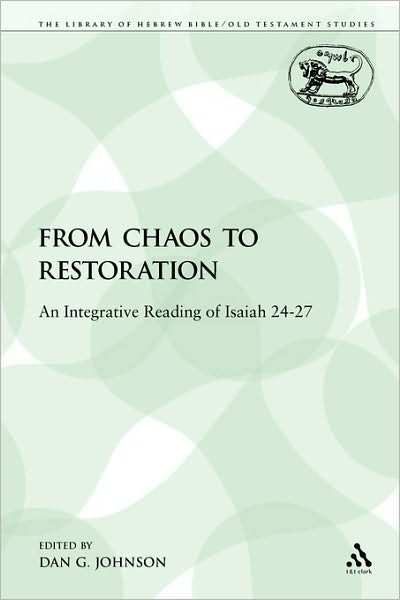 Cover for Dan G Johnson · From Chaos to Restoration: an Integrative Reading of Isaiah 24-27 - Library of Hebrew Bible / Old Testament Studies (Paperback Book) (2009)