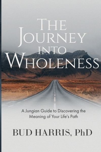Cover for Bud Harris · The Journey into Wholeness: A Jungian Guide to Discovering the Meaning of Your Life's Path (Paperback Bog) (2020)